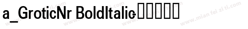 a_GroticNr BoldItalic字体转换